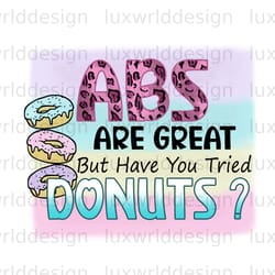 abs are great but have you tried donuts png funny