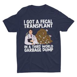 third world fecal transplant, funny shirt, offensive sh