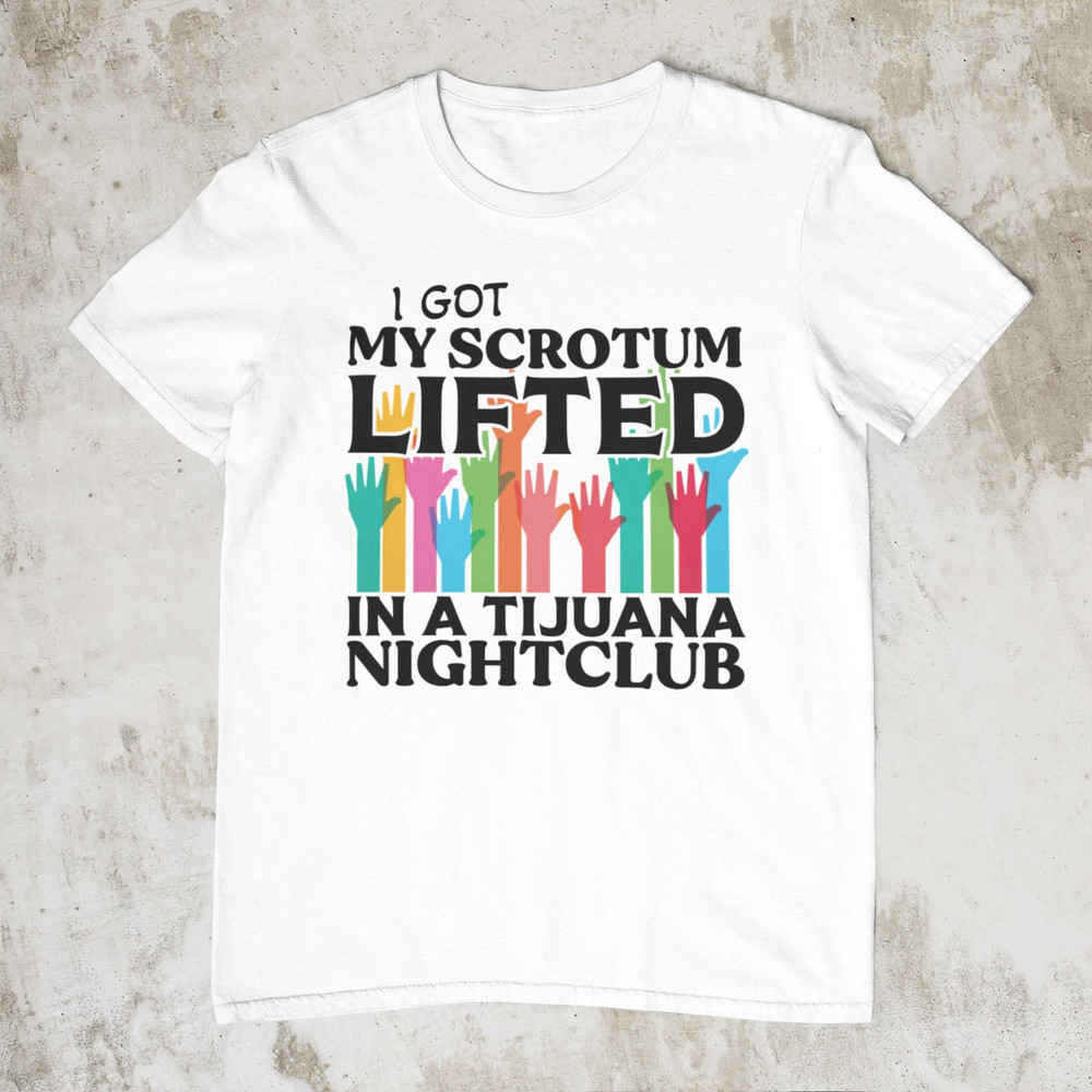 Tijuana Nightclub, Funny Shirt, Meme Shirt, Sarcastic Tee, Offensive Shirts, Ironic Shirt, Weird Shirt, Inappropriate Shirt, Stupid Shirt - 1.jpg