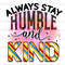 Always Stay Humble And Kind PNG  Positive Affirmations  Positive Quotes  Sublimation Design  Digital Design Download  Inspirational png - 1.jpg