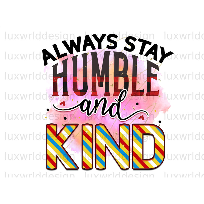 Always Stay Humble And Kind PNG  Positive Affirmations  Positive Quotes  Sublimation Design  Digital Design Download  Inspirational png - 1.jpg