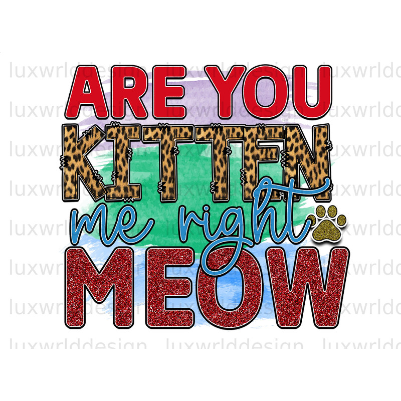 Are You Kitten Me Right Meow PNG Funny Cat png Cat png Sublimation Design Digital Design Download Cat Lover Sublimate Designs - 1.jpg