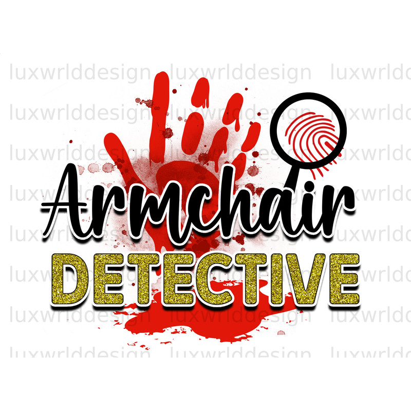 Armchair Detective PNG True Crime png True Crime Junkie Sublimation Design Digital Design Download True Crime Shirt - 1.jpg