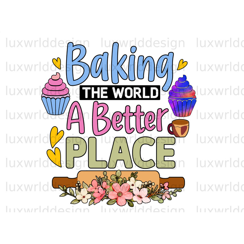 Baking The World A Better Place PNG Funny Kitchen Design Kitchen png Sublimation Design Digital Design Cooking png Baking png - 1.jpg