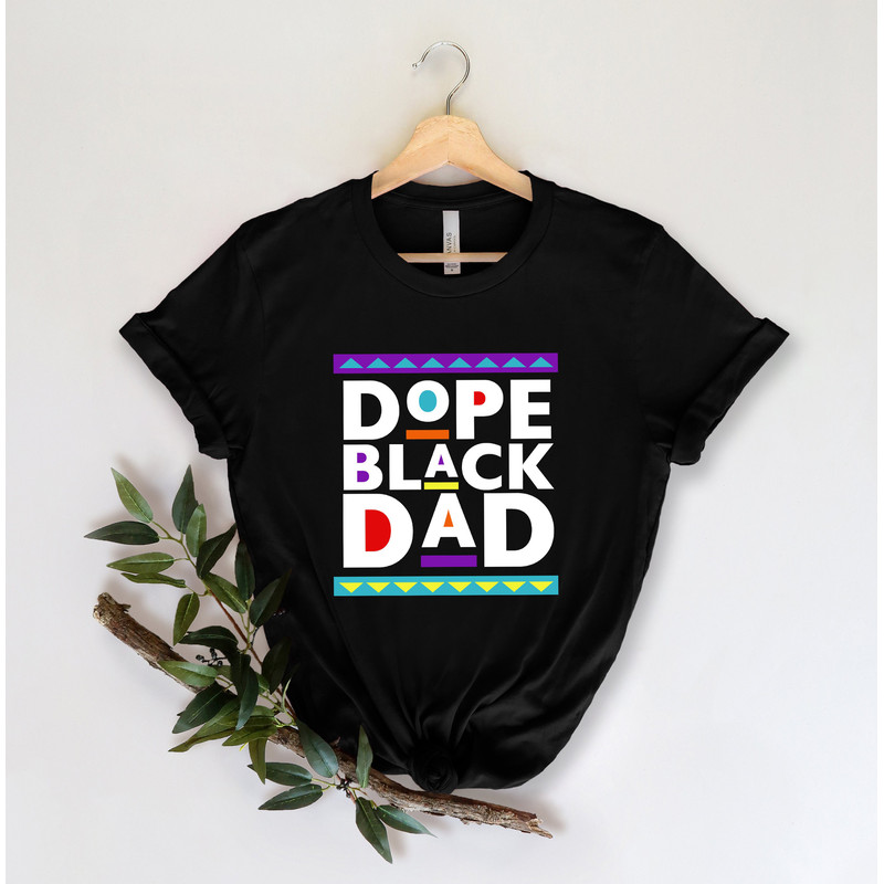 Dope Black Dad Shirt,New Dad Shirt,Dad Shirt,Daddy Shirt,Father's Day Shirt,Best Dad shirt,Gift for Dad,My Father Shirt,African American Dad - 2.jpg