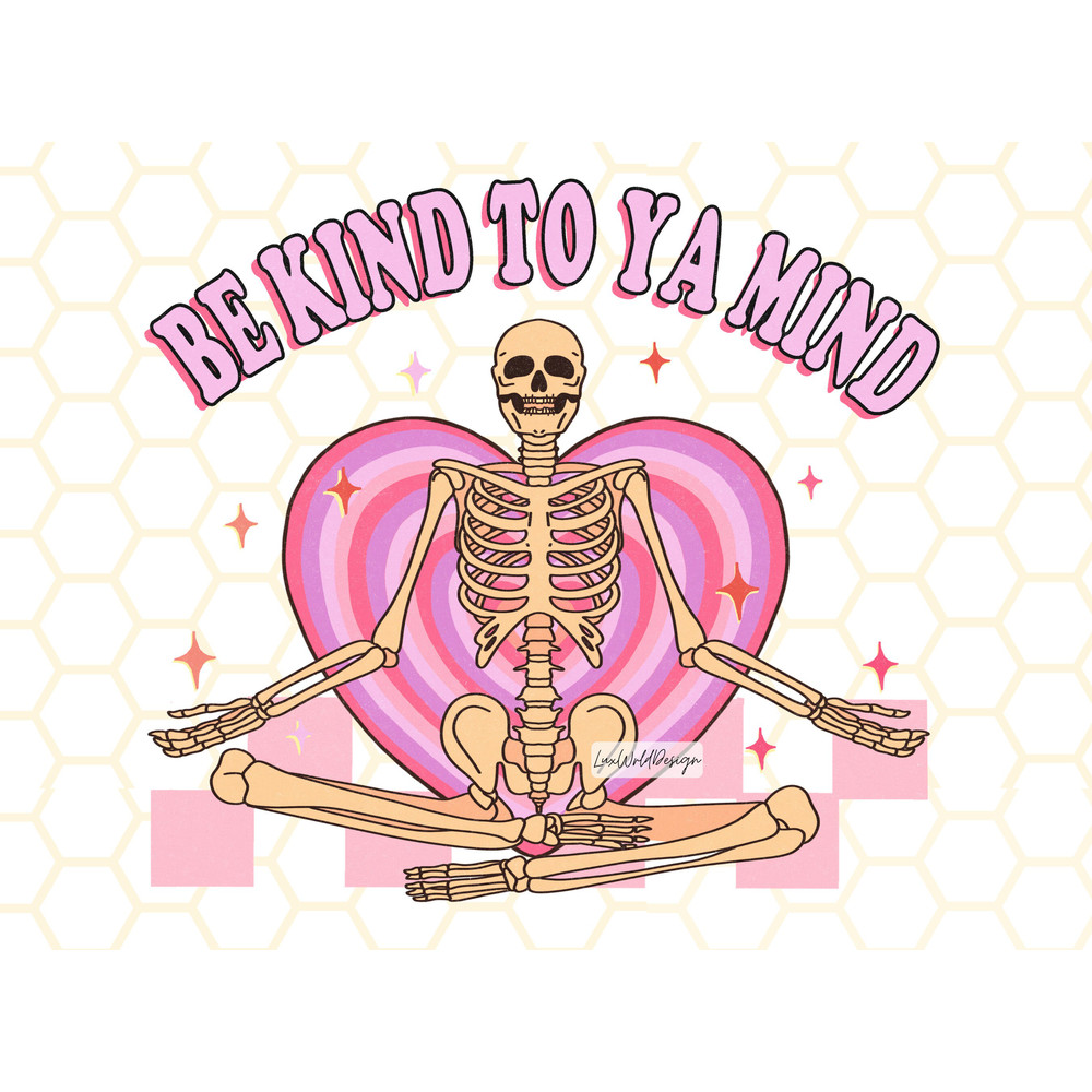 Be Kind To Ya Mind PNG Skeleton png Mental Health Png Sublimation Design Digital Design Retro png Self Love Graphic - 1.jpg