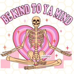 be kind to ya mind png  skeleton png  mental healt