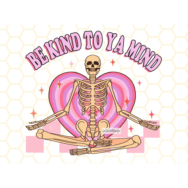 Be Kind To Ya Mind PNG Skeleton png Mental Health Png Sublimation Design Digital Design Retro png Self Love Graphic - 1.jpg