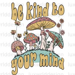 be kind to your mind png  hippie png  hippie soul