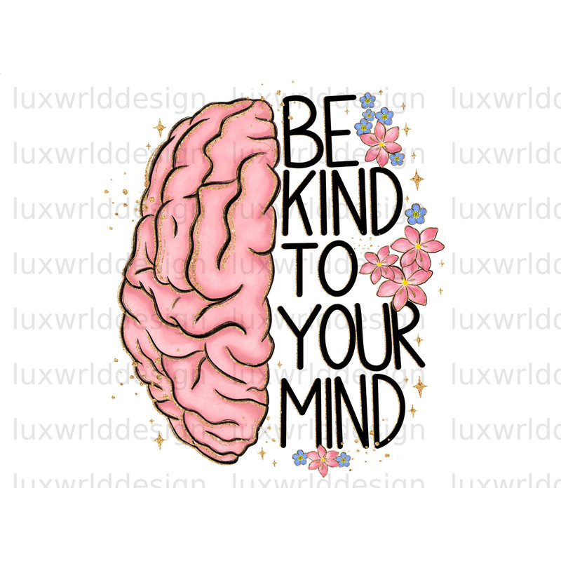 Be Kind To Your Mind PNG Mental Health png Positive Quotes Sublimation Design Digital Download Kindness png Be Kind png - 1.jpg