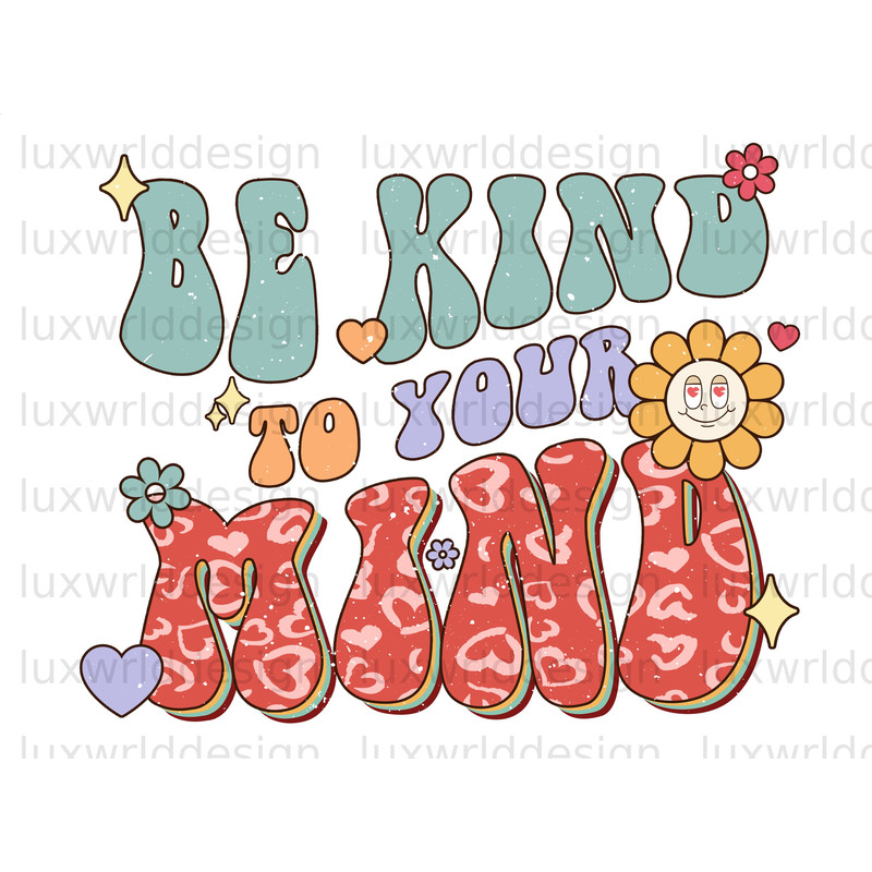 Be Kind To Your Mind PNG Self Love png Positive Quotes Sublimation Design Digital Design Love Yourself png Retro png - 1.jpg
