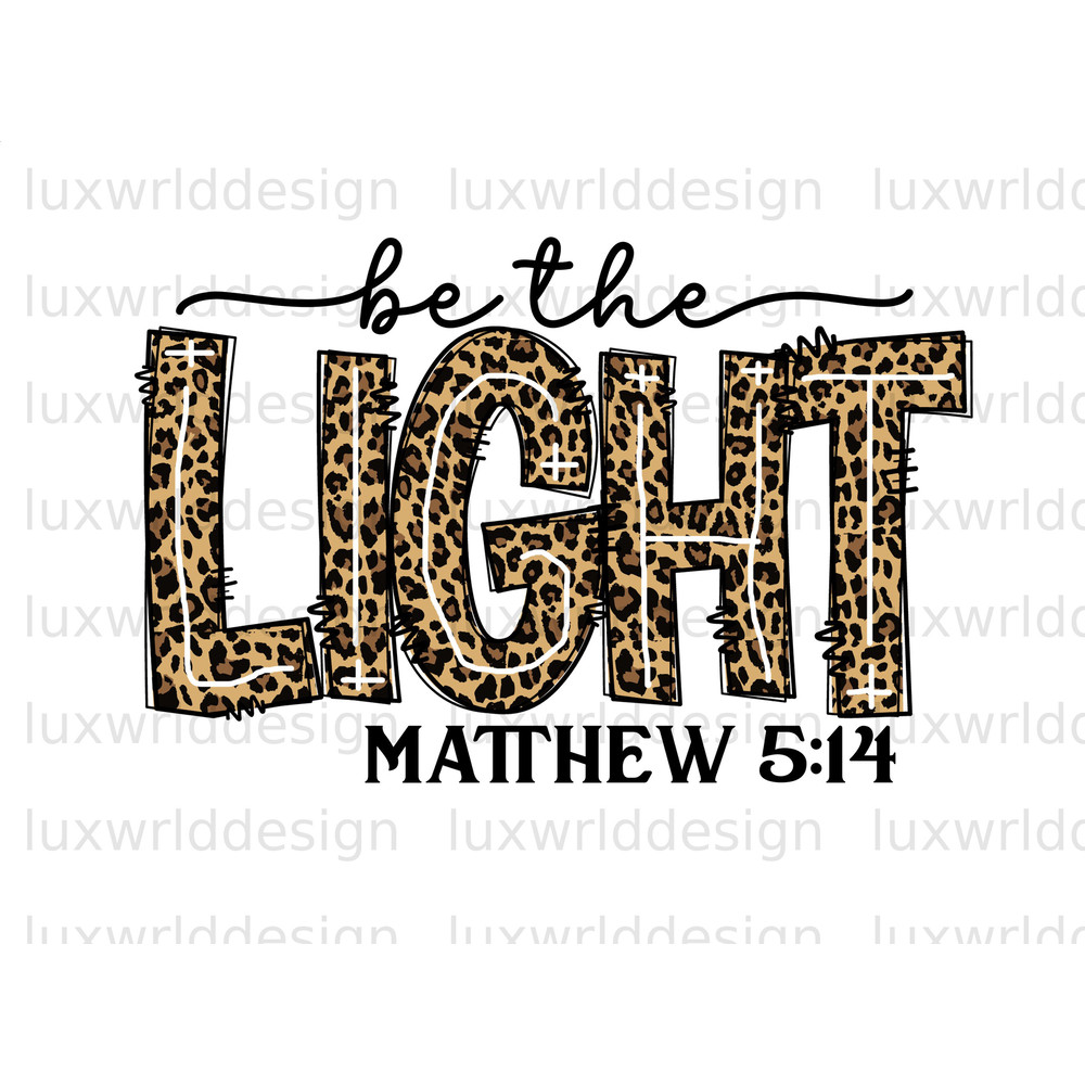 Be The Light Leopard PNG Faith Clipart Faith png Jesus png Sublimation Design Digital Design Download Christian Quotes - 1.jpg