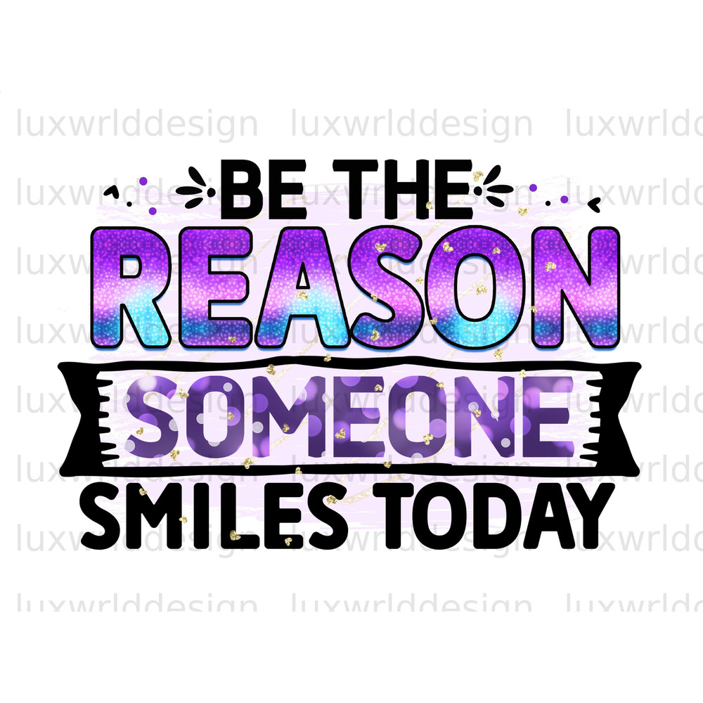 Be The Reason Someone Smiles Today PNG Positive Affirmations Positive Quotes Sublimation Design Digital Design Inspirational png - 1.jpg
