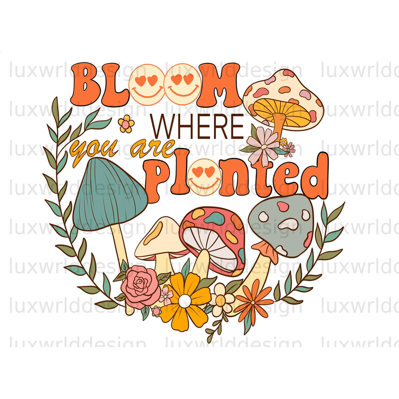 Bloom Where You Are Planted PNG Mental Health png Positive Quotes Sublimation Design Digital Download Hippie png Retro png - 1.jpg