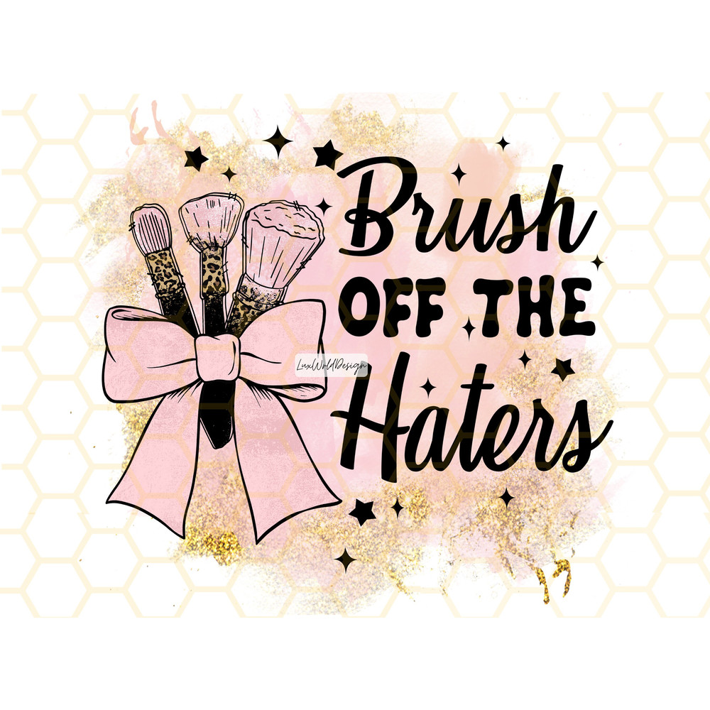 Brush Off The Haters PNG  Makeup png  Beauty png  Mascara png  Lipstick png  Makeup Brush  Sublimation Design Digital Design Download - 1.jpg