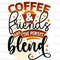 Coffee And Friends Are The Perfect Blend PNG Coffee Design Coffee png Sublimation Design Digital Design Download Coffee Lover png - 1.jpg