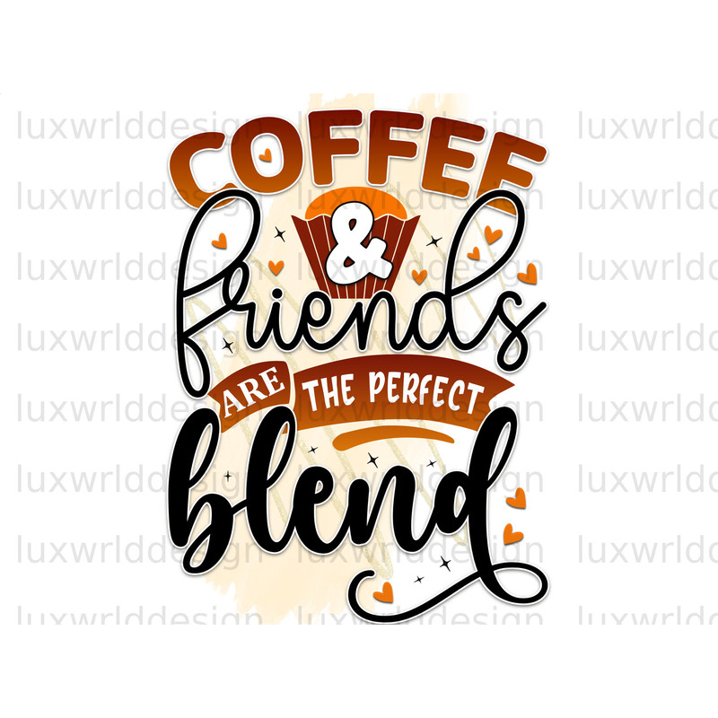 Coffee And Friends Are The Perfect Blend PNG Coffee Design Coffee png Sublimation Design Digital Design Download Coffee Lover png - 1.jpg