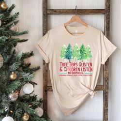 tree tops glisten and children listenshirt or sweatshirt christmas tree shirt family christmas tshirt holiday shirts fun