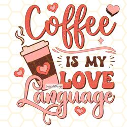 coffee is my love language png valentines day png