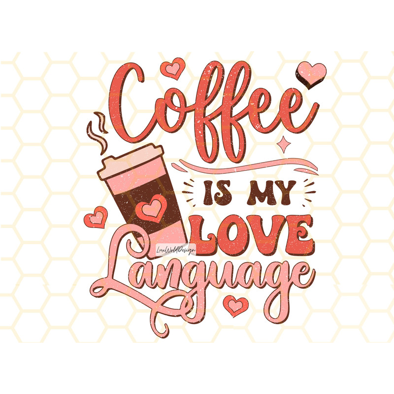 Coffee is My Love Language PNG Valentines Day png Sublimation Design Digital Design Download Valentines png Sublimate Designs Retro - 1.jpg