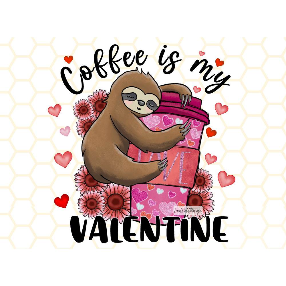 Coffee Is My Valentine PNG  Cute Sloth png  Valentines png  Sublimation Design  Digital Design Download  Sloth png  Valentine png - 1.jpg