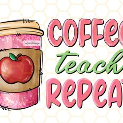 coffee teach repeat png teacher png coffee png