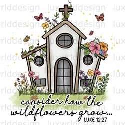 consider how the wildflowers grow png  faith clipa