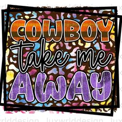 cowboy take me away png  western png  western desi
