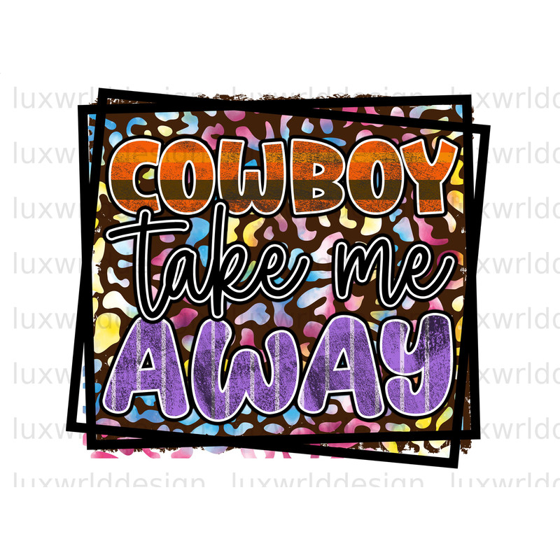 Cowboy Take Me Away PNG  Western png  Western Design  Sublimation Design  Digital Design Download  Sublimate Designs Western Shirt png - 1.jpg