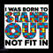 I Was Born to Stand out Not Fit in Svg
