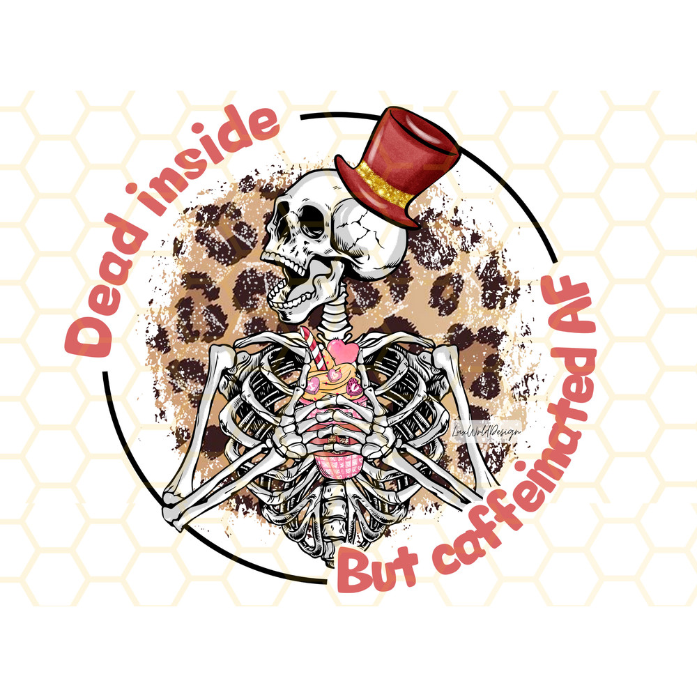 Dead Inside But Caffeinated AF PNG Skeleton Drink Coffee Coffee png Sublimation Design Digital Design Download Skeleton png - 1.jpg