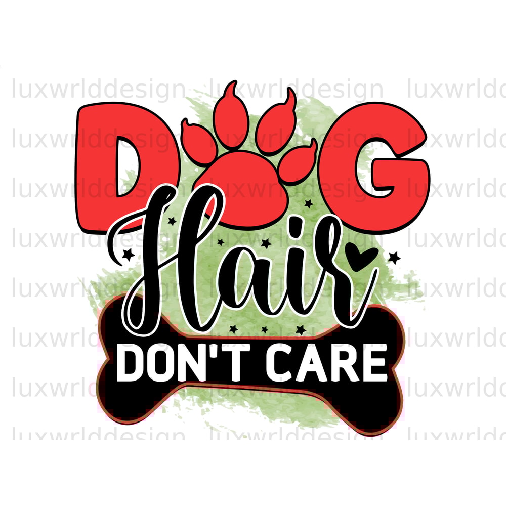 Dog Hair Don't Care PNG Dog png Dog Mom png Sublimation Design Digital Design Download Dog Lover Dog Design - 1.jpg