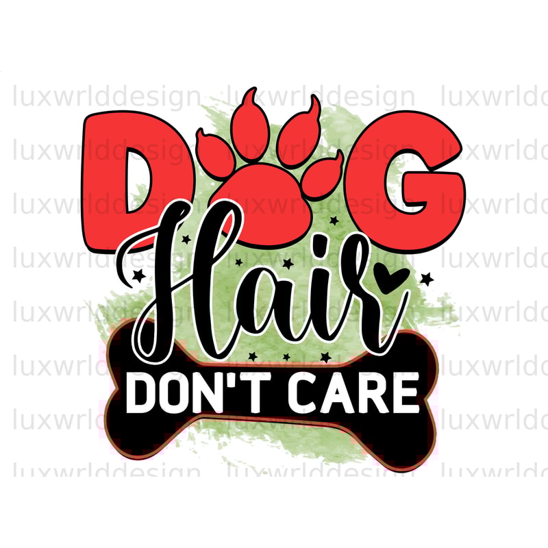Dog Hair Don't Care PNG Dog png Dog Mom png Sublimation Design Digital Design Download Dog Lover Dog Design - 1.jpg