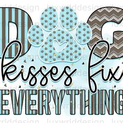 dog kisses fix everything png  dog png  dog mom pn