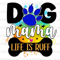 dog mama life is ruff png dog png dog mom png s
