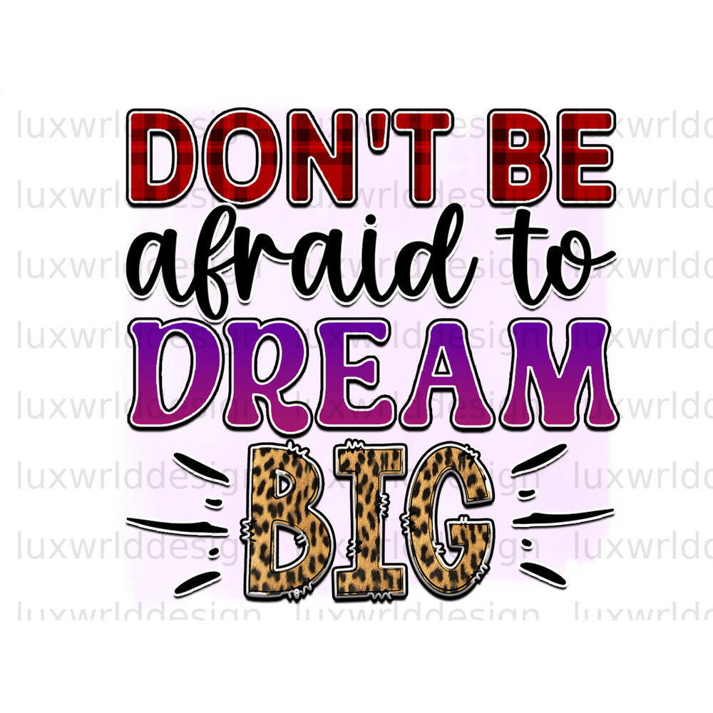 Don't Be Afraid To Dream Big PNG  Positive Affirmations  Positive Quotes  Sublimation Design  Digital Design Download Inspirational png - 1.jpg