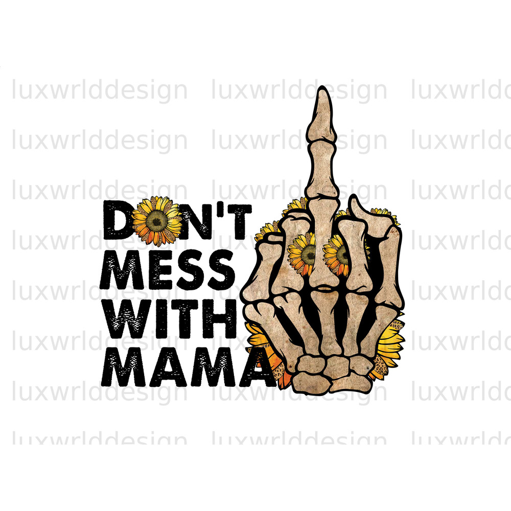 Don't Mess With Mama Skeleton PNG Mama png Mother's Day png Sublimation Design Digital Design Download Mom png Western png - 1.jpg