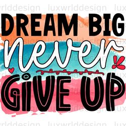 dream big never give up png positive affirmations