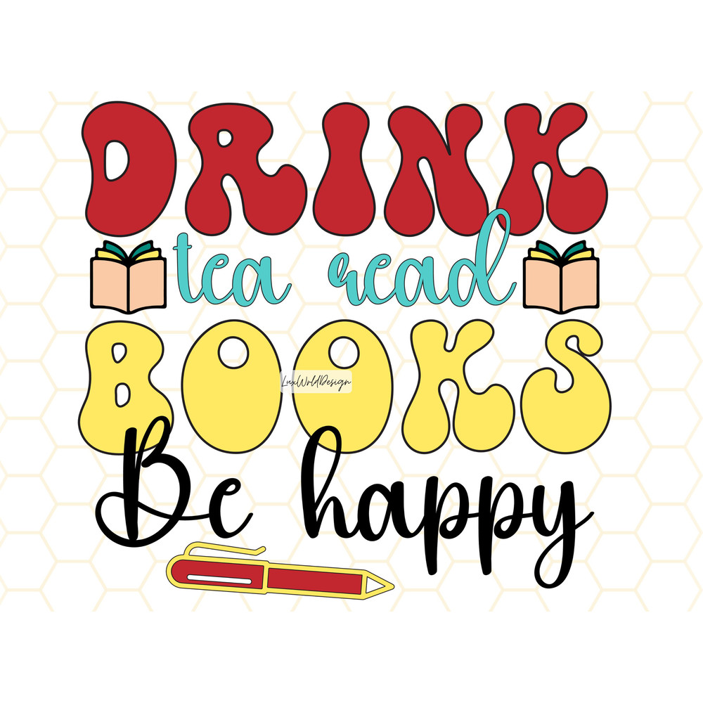 Drink Tea Read Books Be Happy PNG  Book Lover png  Reading png  Book Quotes  Sublimation Design  Digital Design Download  Tea png - 1.jpg