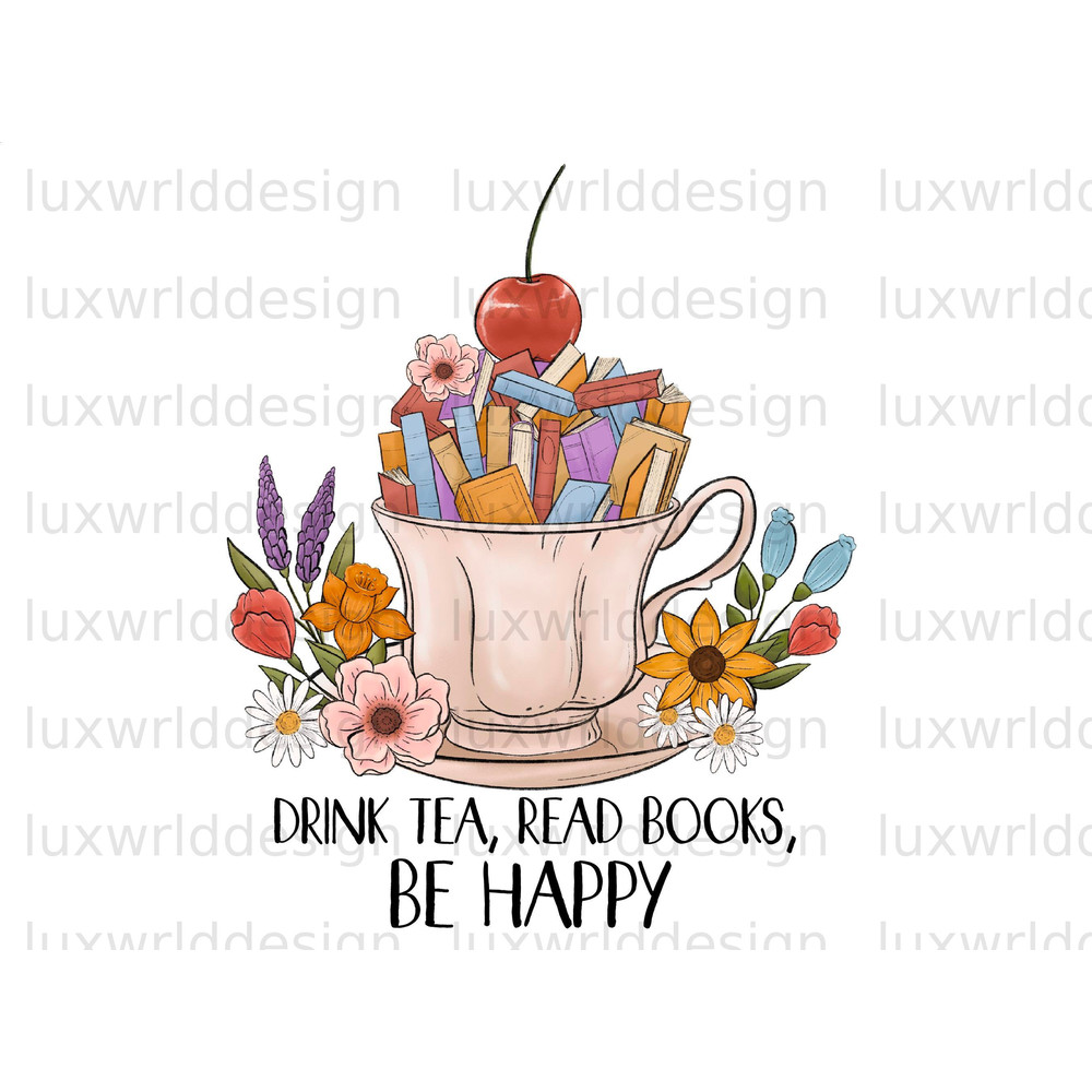 Drink Tea Read Books Be Happy PNG Reading png Book Lover png Sublimation Design Digital Design Book png Book Sublimation - 1.jpg