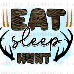 eat sleep hunt png hunting png hunt png sublima