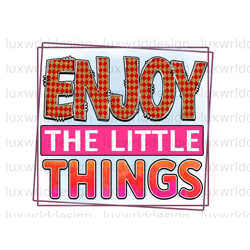 Enjoy the Little Things PNG Positive Quotes Sublimation Design Digital Design Download Inspirational png Sublimate Designs - 1.jpg