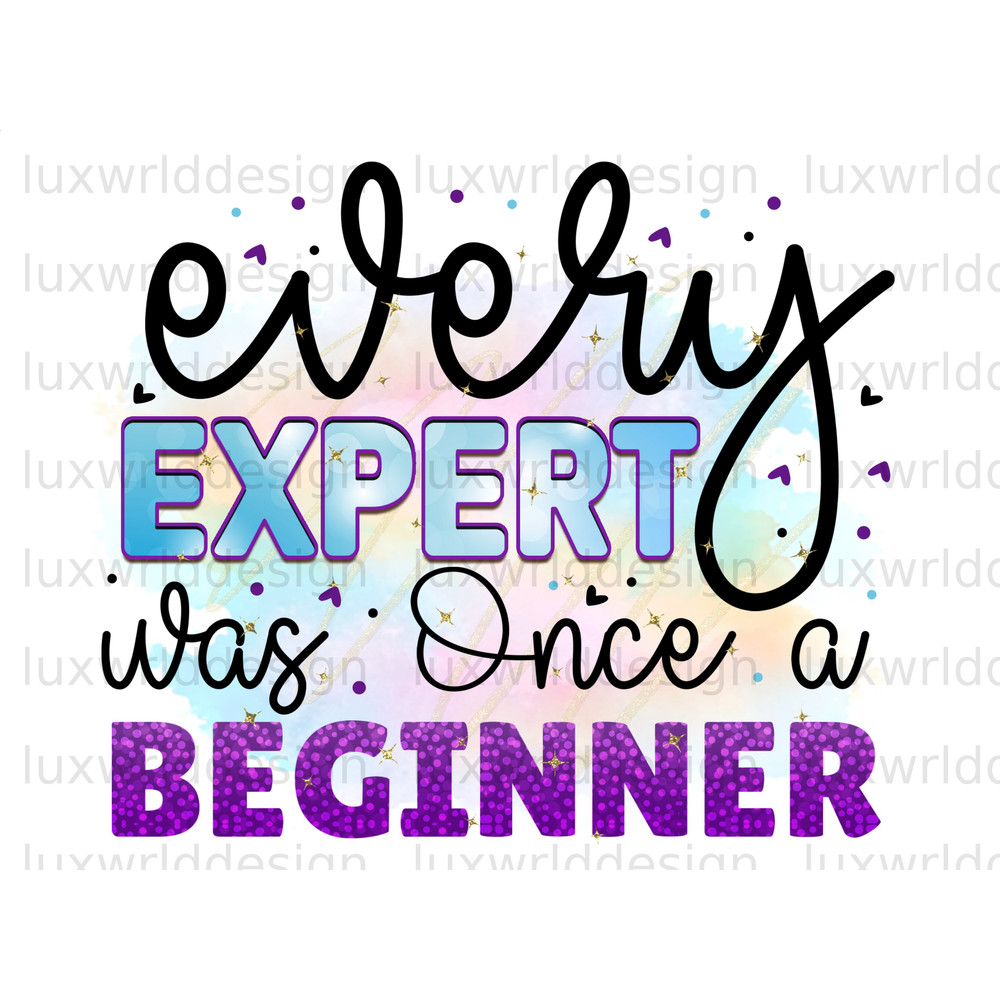 Every Expert Was Once A Beginner PNG Positive Affirmations Positive Quotes Sublimation Design Digital Design Inspirational png - 1.jpg