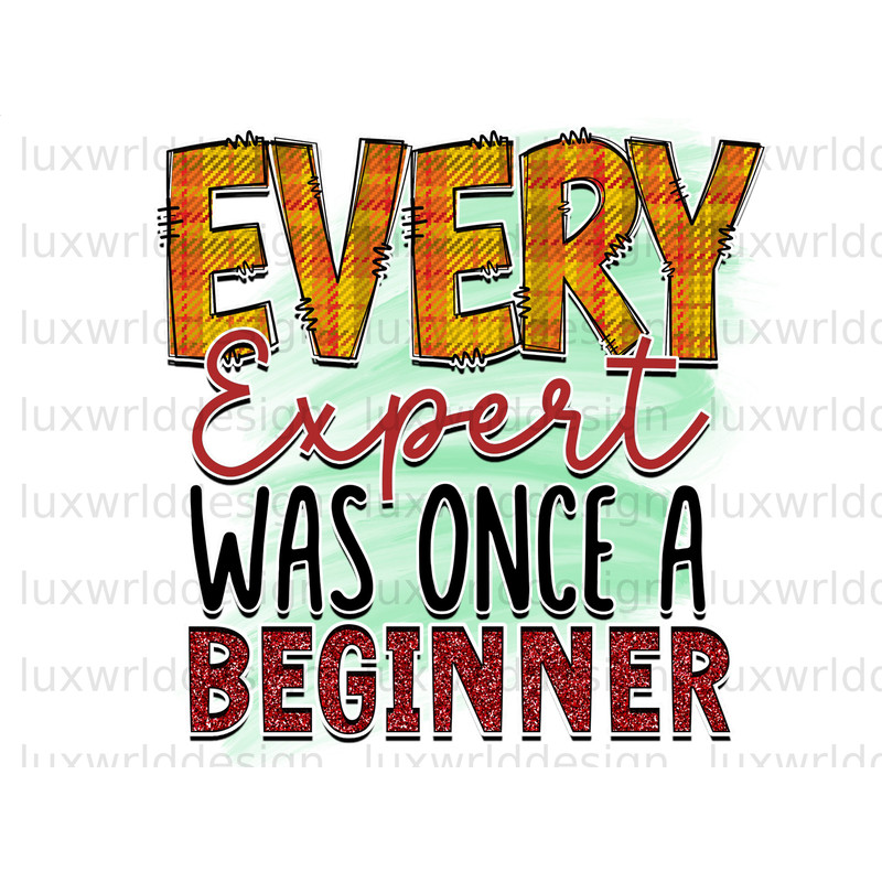Every Expert Was Once a Beginner PNG Positive Quotes Sublimation Design Digital Design Download Inspirational png Sublimate Designs - 1.jpg