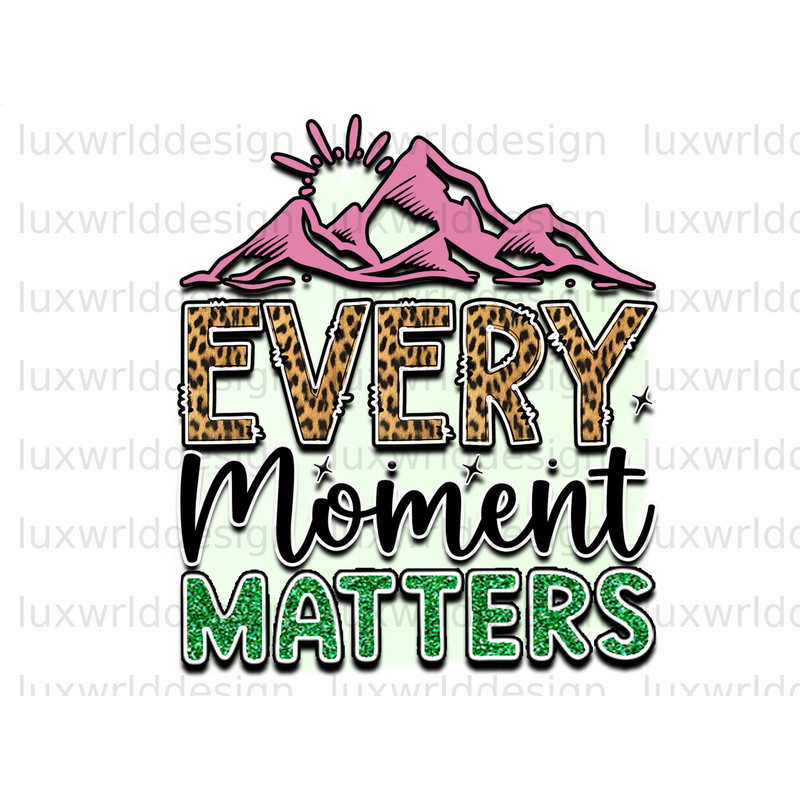 Every Moment Matters PNG Positive Affirmations Positive Quotes Sublimation Design Digital Design Download Inspirational png - 1.jpg