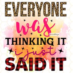 everyone was thinking it i just said it png  funny