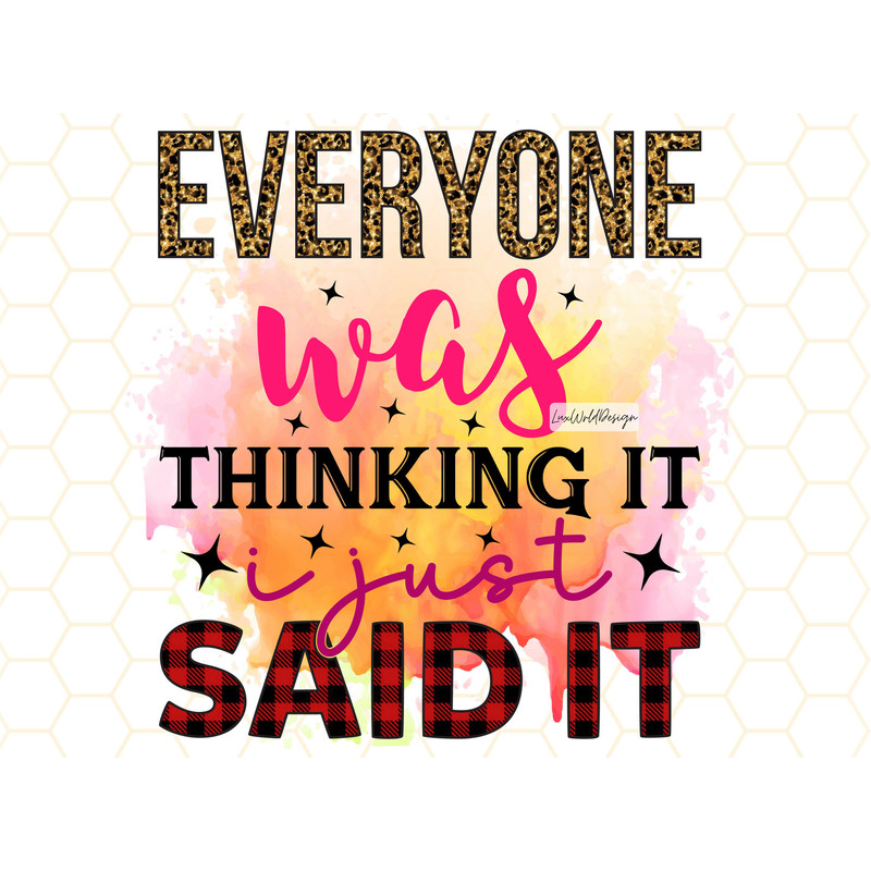 Everyone Was Thinking it I Just Said it PNG Funny Sarcastic Quotes png Sarcastic png Sublimation Design Digital Design Sassy png - 1.jpg
