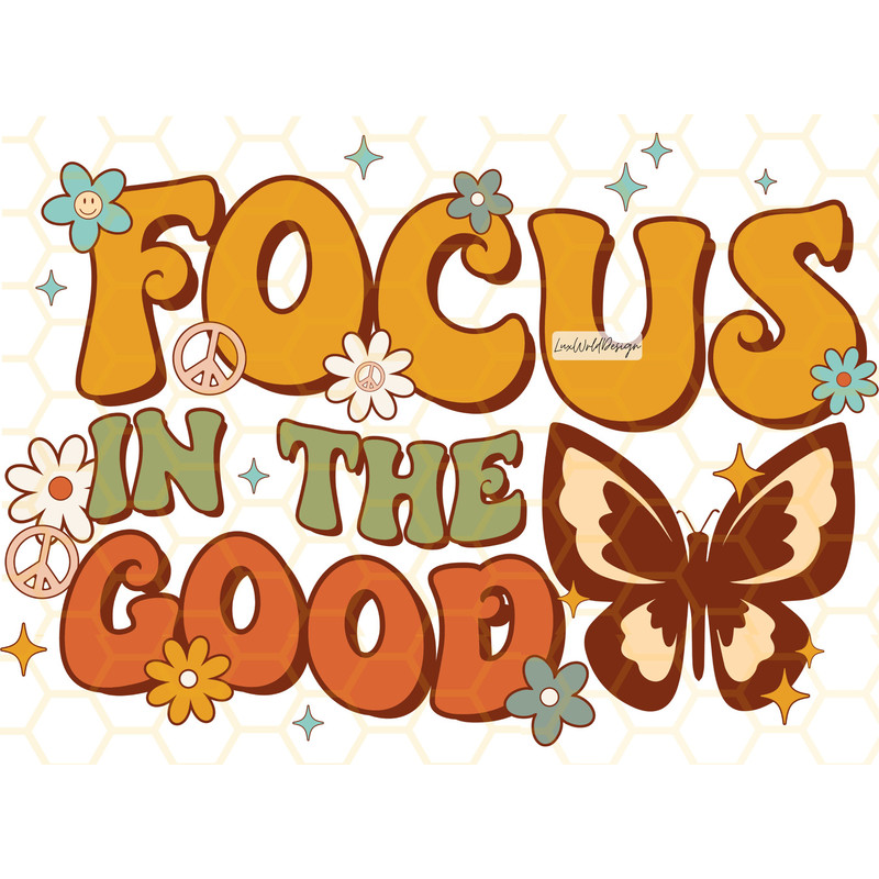 Focus In The Good PNG Mental Health png Self Love png Flowers png Positive png Retro png Sublimation Design Digital Design - 1.jpg