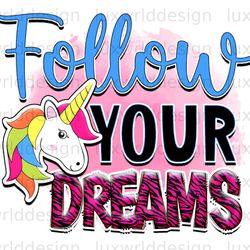 follow your dreams png  unicorn png  unicorn desig