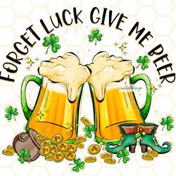 forget luck give me beer png st. patricks day png